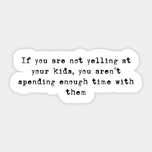 time with your kids yelling Sticker